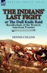 The Indians' Last Fight or the Dull Knife Raid: Recollections of the Western American Frontier - Dennis Collins