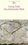 Das Dichterische Werk - Georg Trakl