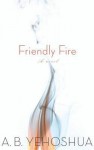 Friendly Fire: A Duet - Abraham B. Yehoshua