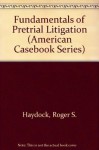 Fundamentals of Pretrial Litigation (American Casebook Series) - Roger S. Haydock, David F. Herr, Jeffrey W. Stempel