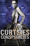 Curtsies & Conspiracies - Gail Carriger, To Be Announced