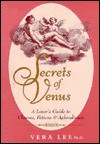 Secrets of Venus: A Lover's Guide to Charms, Potions, and Aphrodisiacs - Vera Lee