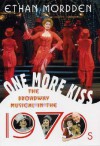 One More Kiss: The Broadway Musical in the 1970s - Ethan Mordden