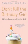 Don't Kill the Birthday Girl: Tales from an Allergic Life - Sandra Beasley