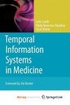 Temporal Information Systems in Medicine - Carlo Combi, Elpida Keravnou-Papailiou, Yuval Shahar