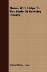 Hume, with Helps to the Study of Berkeley: Essays - Thomas Henry Huxley