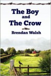 The Boy and the Crow - Brendan Walsh