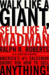 Walk Like a Giant, Sell Like a Madman: America's #1 Salesman Shows You How to Sell Anything - Ralph R. Roberts, John Gallagher