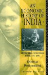 An Economic History of India: From pre-colonial times to 1991 - Dietmar Rothermund