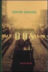 Nosotros dos - Néstor Sánchez