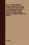 Ypres, 1914: An Official Account Published By Order Of The German General Staff; Translation By G.C.W., With Introd. And Notes By The Historical Section, Military Branch, Committee Of Imperial Defence - John French, Ferdinand Foch, G.S. Gordon, F.E. Whitton