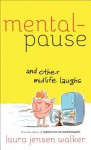 Mentalpause and Other Midlife Laughs - Laura Jensen Walker, Martha Bolton