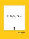 Sir Walter Scott - Leslie Stephen