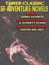 Three Classic Science Fiction Adventure Novels - James H. Schmitz, E. Evans, Lester del Rey