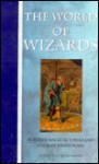 The World Of Wizards: Modern Magical Tools and Ancient Traditions - Anton Adams, Mina Adams, Penny Lovelock, Sue Ninham