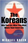 The Koreans: Who They Are, What They Want, Where Their Future Lies - Michael Breen