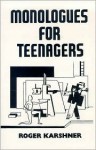 Monologues for Teenagers - Roger Karshner