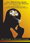 La Mentalidad del Jugador de Póker (The Poker Mindset) (Spanish Edition) - Ian Taylor, Matthew Hilger, Yago Moreno-Lopez