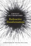 Radioactive Transformations - Ernest Rutherford, Frank Wilczek