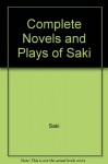 The Complete Novels and Plays of Saki - Saki