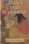 Hindus and Buddhists: Myths & Legends - Ananda K. Coomaraswamy, Margaret E. Noble