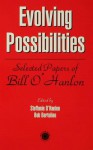 Evolving Possibilities: Selected Works of Bill O'Hanlon - Stephanie O'Hanlon, Bob Bertolino