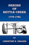 Heroes of Kettle Creek - Christine R. Swager