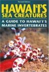 Hawaii's Sea Creatures: A Guide to Hawaii's Marine Invertebrates, Revised Edition - John Hoover, John P. Hoover