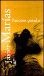 Pasiones Pasadas - Javier Marías