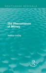 The Phenomenon of Money (Routledge Revivals) - Thomas Crump