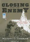 Closing with the Enemy: How GIs Fought the War in Europe, 1944-1945 - Michael D. Doubler, Mel Foster