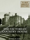 The Victorian Country House: A Very Brief History - Mark Black