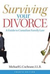 Surviving Your Divorce: A Guide to Canadian Family Law - Michael G Cochrane