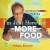 I'm Just Here for More Food: Food x Mixing + Heat = Baking - Alton Brown