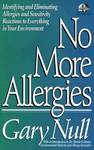 No More Allergies: Identifying and Eliminating Allergies and Sensitivity Reactions to Everything in Your Environment - Gary Null
