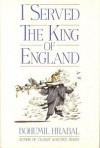 I Served the King of England - Bohumil Hrabal, Hrabal Bohumil