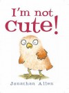 I'm Not Cute! - Jonathan Allen