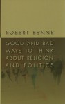 Good and Bad Ways to Think about Religion and Politics - Robert Benne