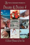 Dreams & Desires: A Collection Of Romance And Erotic Tales, V. 4 - Adrianne Brennan, Zetta Brown, Teresa D'Amario, Natalie Dae, Moriah Jovan, Helen E.H. Madden, Sarah Masters, Jaime Samms, LaVerne Thompson