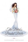 The Bitch's Bridal Bible: The Must-Have, Real-Deal Guide for Brides. - Alessandra Macaluso