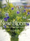 New Blooms: Fresh Ideas for Seasonal Flower Arrangements - Nick Green