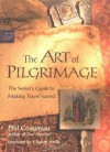 The Art of Pilgrimage: The Seeker's Guide to Making Travel Sacred - Phil Cousineau, Huston Smith