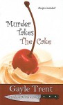 Murder Takes the Cake - Gayle Trent