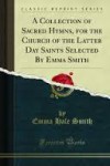 A Collection of Sacred Hymns For The Church of Jesus Christ of Latter Day Saints - Joseph Smith Jr.