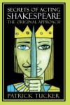 Secrets of Acting Shakespeare: The Original Approach (A theatre arts book) - Patrick Tucker