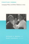 Fighting Words: Language Policy and Ethnic Relations in Asia (BCSIA Studies in International Security) - Sumit Ganguly, Michael E. Brown, �umit Ganguly