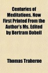 Centuries of Meditations. Now First Printed from the Author's Ms. Edited by Bertram Dobell - Thomas Traherne