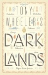 Tony Wheeler's Dark Lands1 (Lonely Planet Travel Literature) - Tony Wheeler