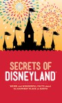 Secrets of Disneyland: Weird and Wonderful Facts about the Happiest Place on Earth - Dinah Williams