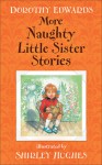 More Naughty Little Sister Stories - Dorothy Edwards, Shirley Hughes